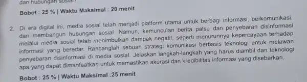 dan hubungan sosial? Bobot : 25% Waktu Maksimal: 20 menit 2. Di era digital ini media sosial telah menjadi utama untuk berbagi informasi ,