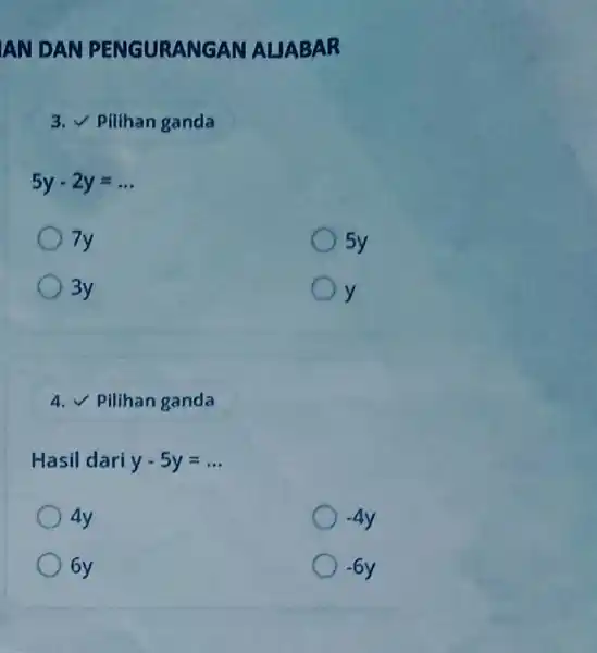 AN DAN PENGURANGAN ALIABA 8 3. V Pilihan ganda 5y-2y=ldots 7y 5y ) 3y y 4. V Pilihan ganda Hasil dari y-5y=ldots 4y -4y