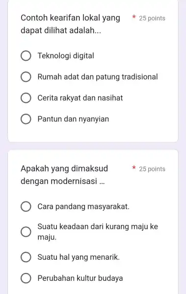 dapat dilihat adalah __ Teknologi digital Rumah adat dan patung tradisional Cerita rakyat dan nasihat Pantun dan nyanyian Contoh kearifan lokal yang 25 points