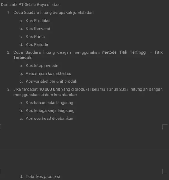 Dari data PT Selalu Gaya di atas: 1. Coba Saudara hitung berapakah jumlah dari a. Kos Produksi b. Kos Konversi c. Kos Prima d.