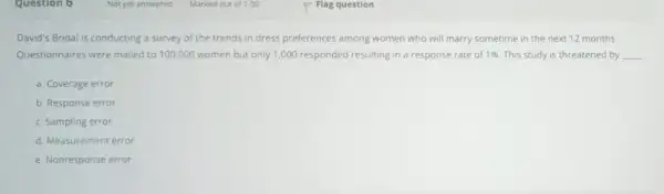 David's Bridal is conducting a survey of the trends in dress preferences among women who will marry sometime in the next 12 months. Questionnaires