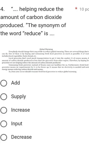 Decrease 4 . __ helping reduce the amount of carbon dioxide produced ."The synonym of the word "reduce" is __ Global Warming Everybody should