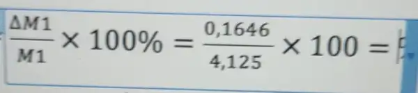 (Delta M1)/(M1)times 100% =(0,1646)/(4,125)times 100=