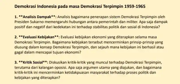 Demokrasi Indonesia pada masa Demokrasi Terpimpin 1959-1965 1. *Analisis Dampak : Analisis bagaimana penerapan sistem Demokrasi Terpimpin oleh Presiden Sukarno memengaruhi hubungan antara pemerintah