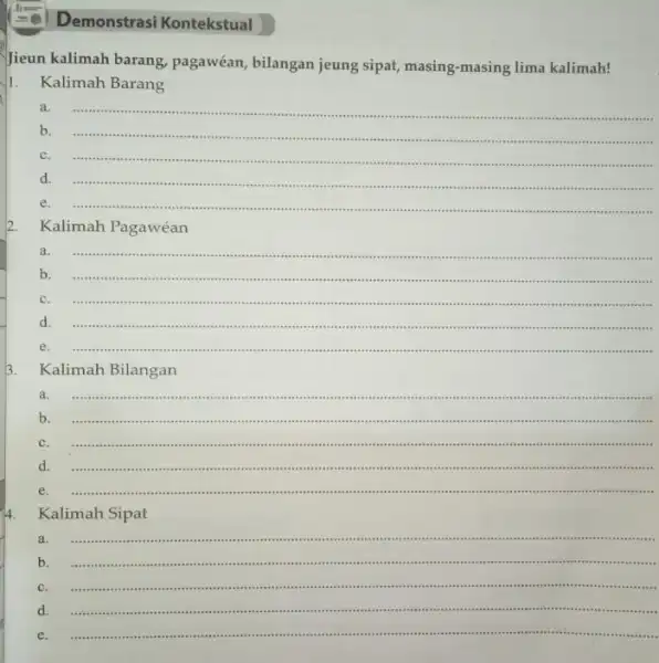 Demonstrasi Kontekstual Jieun kalimah barang, pagawéan , bilangan jeung sipat, masing masing lima kalimah! Kalimah Barang a. b. __ c. d. ........................................ ". e.