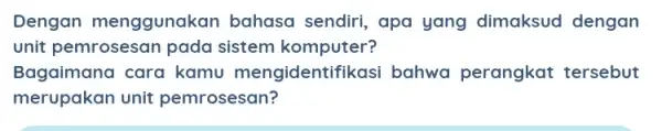 Dengan menggunakan bahasa sendiri, apa yang dimaksud dengan unit pemrosesan pada sistem komputer? Bagaimana cara kamu mengidentifi kasi bahwa perangkat tersebut merupakan unit pemrosesan?