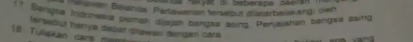 di beberapa daerah mengala Indonesia pemah dijajah bangsa asing. Penjajahan bangsa asing 18. Tuliskan cara dapat dilaw dapat dilawan dengan cara __