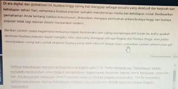 Di era digital dan globalisasi ini, budaya tinggi sering kall dianggap sebagai sesuatu yang eksklusif dan terpisah dari kehidupan sehari-hari sementara budaya populer semakin