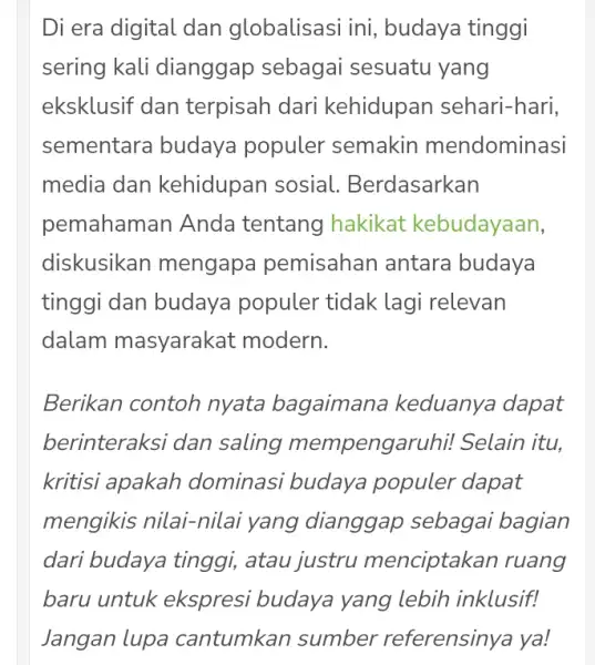 Di era digital dan globalisasi ini , budaya tinggi sering kali dianggap sebagai sesuatu yang eksklusif dan terpisah dari kehidupan sehari-hari, sementara budaya populer