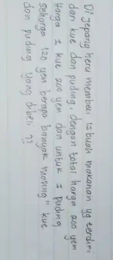 Di jepang heru membeli 12 buah makanan yg terdiri dari kue dan puding, dengan total harga 200 yen Harga 1 kue 200 yen don