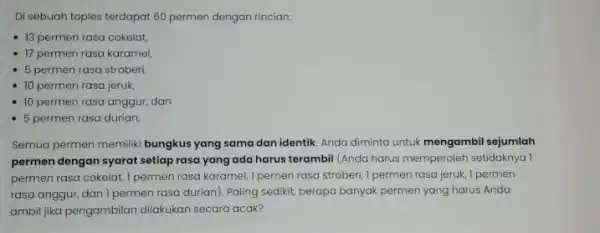 Di sebuah toples terdapat 60 permen dengan rincian: - 13 permen rasa cokelat, - 17 permen rasa karamel, 5 permen rasa strobert, 10 permen