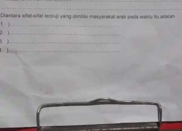 __ Diantara sifat-sifat terpuji yang dimiliki masyarakat arab pada waktu itu adalah 1. ) __ 2.) __ 3. ). __ 4. ). __