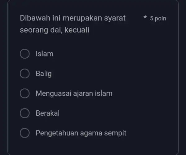 Dibawah ini merupakan syarat seorang dai , kecuali Islam Balig Menguasai ajaran islam Berakal Pengetahu an agama sempit 5 poin