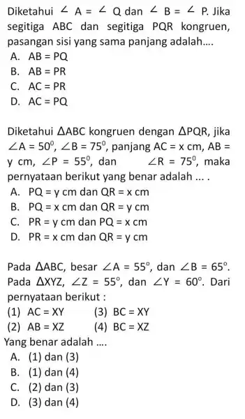 Diketahui angle A=angle Q dan angle B=angle P Jika segitiga ABC dan segitiga PQR kongruen, pasangan sisi yang sama panjang adalah __ A AB=PQ