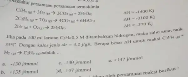 Diketahui persamaan persamaan termokimia C_(2)H_(4(g))+3O_(2(g))arrow 2CO_(2(g))+2H_(2)O_((l)) Delta H=-1400Kj 2C_(2)H_(6(g))+7O_(2(g))arrow 4CO_(2(g))+6H_(2)O_((l)) Delta H=-3100Kj 2H_(2)(g)+O_(2)(g)arrow 2H_(2)O_((l)) Delta H=-570Kj Jika pada 100 ml larutan C_(2)H_(4) 0,5 M