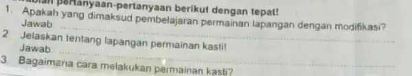 dimaksud pembelajaran permainan lapangan dengan modifikasi? Jawab __ dolan pertanyaan -pertanyaan berikut dengan tepat! Jelaskan Jawab __ 3. Bagaimana permainan kasti?