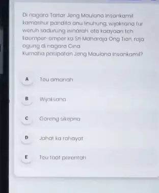 Dinagara Tartar Jong Maulana Insankamil kamashur pandita anu linuhung wijaksana tur weruh sadurung winarah oto kaayaan toh kaempor-ompor ka Sri Maharaja Ong Tion, raja