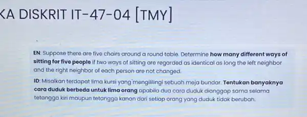 <A DIS KRIT I T-47-04 IT MY] EN: Suppose there are five chairs around a round table. Determine how many different ways of sitting