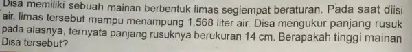 Disa memiliki sebuah mainan berbentuk limas segiempat beraturan. Pada saat diisi air, limas tersebut mampu menampung 1,568 liter air Disa mengukur panjang rusuk pada