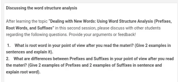 Discussing the word structure analysis After learning the topic "Dealing with New Words:Using Word Structure Analysis (Prefixes, Root Words, and Suffixes " in this