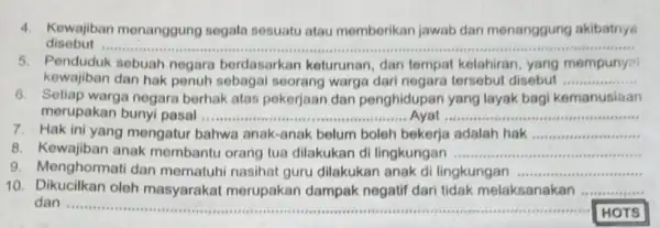 disebut ......................................tuut ................... 4. Kewajiban menanggung segala sesuatu atau memberikan jawab dan menanggung akibatnye 5. Penduduk sebuah negara berdasarkan keturunan, dan tempat kelahiran, yang