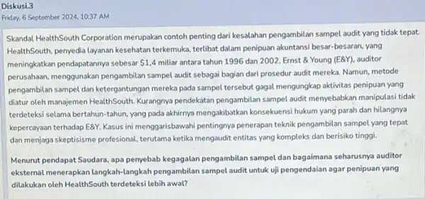 Diskusi.3 Friday, 6 September 2024.10:37 AM Skanda! HealthSouth Corporation merupakan contoh penting dari kesalahan pengambilan sampel audit yang tidak tepat. HealthSouth, penyedia layanan kesehatan