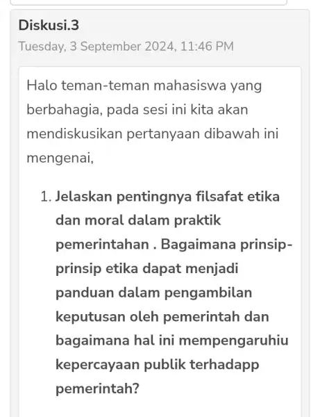 Diskusi.3 Tuesday, 3 September 2024 , 11:46 PM Halo teman-teman mahasiswa yang berbahagia , pada sesi ini kita akan mendiskusil kan pertanyaan dibawah ini