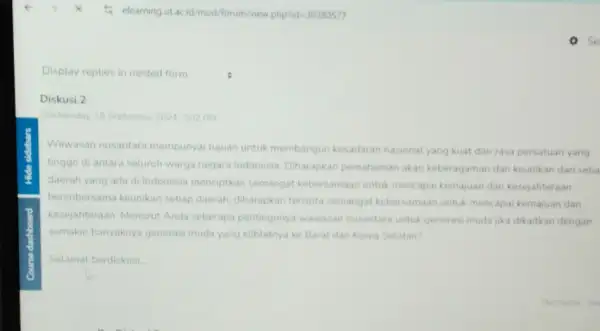 Display replies in nested form Diskusi.2 Wednesday, 18 September 2024202PM Wawasan nusantara mempunyai tujuan untuk membangun kesadaran nasional yang kuat dan rasa persatuan yang