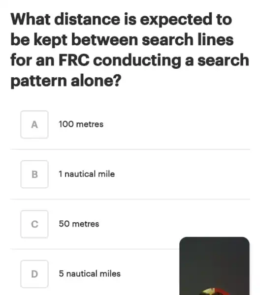 What distance is expected to be kept between search lines for an FRC conducting a search pattern alone? A 100 metres A B 1