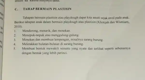 ditulis 'kk karena bunyinya sama. TAHAP BERMAIN PI ASTISIN Tahapan bermain plastisin atau playdough dapat kita amati sejak awal pada anak. Berikut tahapan anak