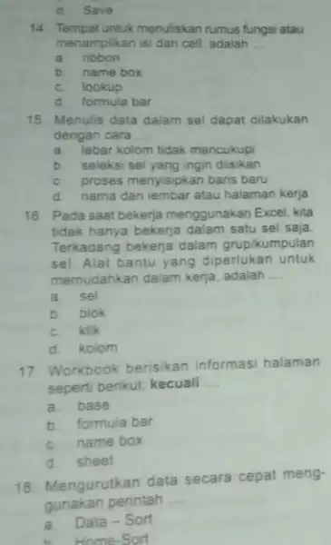 d.Save 14. Tempat untuk menuliskan rumus fungsi atau menampilkan isi dari cell adalah __ a. ribbon b name box c. lookup d. formula bar