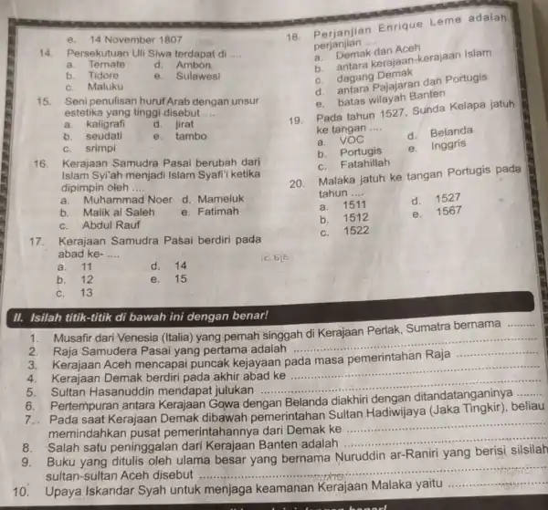 e. 14 November 1807 14. Persekutuan Uli Siwa terdapat di __ a. Ternate d. Ambon b. Tidore e. Sulawesi c. Maluku 15. Seni penulisan