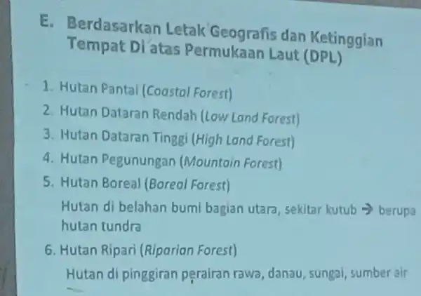 E - Berdasarkan Letak G eografis dan Ketinggian Tempat Di atas Permukaan Laut (DPL) 1. Hutan Pantal [Coastal Forest) 2. Hutan Dataran Rendah llow