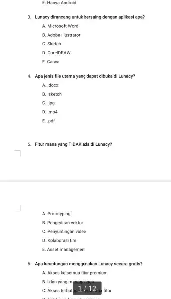 E. Hanya Android 3. Lunacy dirancang untuk bersaing dengan aplikasi apa? A. Microsoft Word B. Adobe Illustrator C. Sketch D. CorelDRAW E. Canva 4.