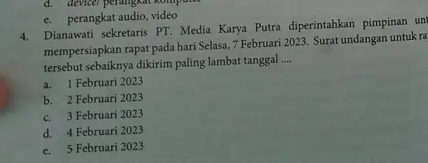 e. perangkat audio, video 4. Dianawati sekretaris PT. Media Karya Putra diperintahkan pimpinan unt mempersiapkan rapat pada hari Selasa, 7 Februari 2023. Surat undangan