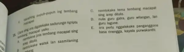 E cacahing pupuh-pupuh ing tembang macapat digatekake sadurunge ngripta macapat yemb __ sembangkakne jinis tembang macapat sing arep ditulis. A pentokake watak lan sasmitaning