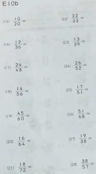 Elob (15) (10)/(20)= (16) (12)/(36)= (17) (24)/(48)= (18) (14)/(56)= (19) (45)/(60)= (20) (16)/(64)= (21) (18)/(72)= (22) (22)/(33)= (23) (13)/(39)= (24) (26)/(52)= (25) (17)/(51)= (26)