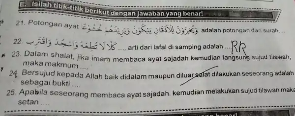 E.mikberikut dengan Jawaban yang benar! 21. Potongan ayat adalah potongan dari surah. __ 22. __ arti dari lafal di samping adalah __ a 23.