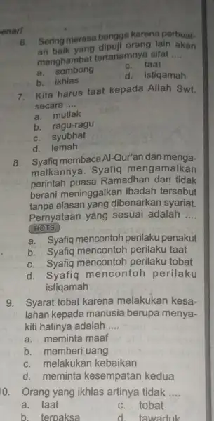 enarl 7. Kita harus taat kepada Allah Swt. secara __ a. mutlak b. ragu-ragu c. syubhat d. lemah 8. Syafiq membaca Al-Qur'an dan menga-