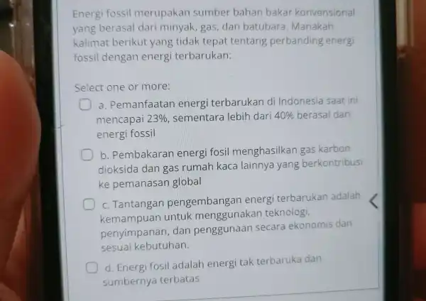 Energi fossil merupakan sumber bahan bakar konvensional yang berasal dari minyak gas,dan batubara . Manakah kalimat berikut yang tidak tepat tentang perbanding energi fossil