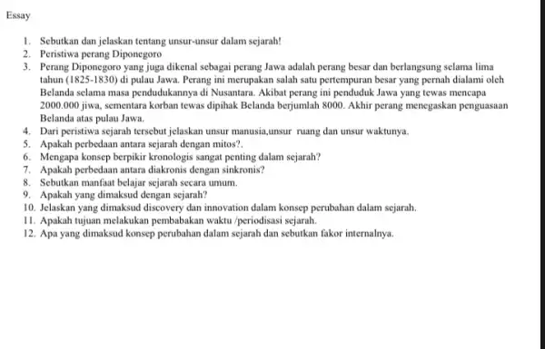 Essay 1. Sebutkan dan jelaskan tentang unsur-unsur dalam sejarah! 2. Peristiwa perang Diponegoro 3. Perang Diponegoro yang juga dikenal sebagai perang Jawa adalah perang