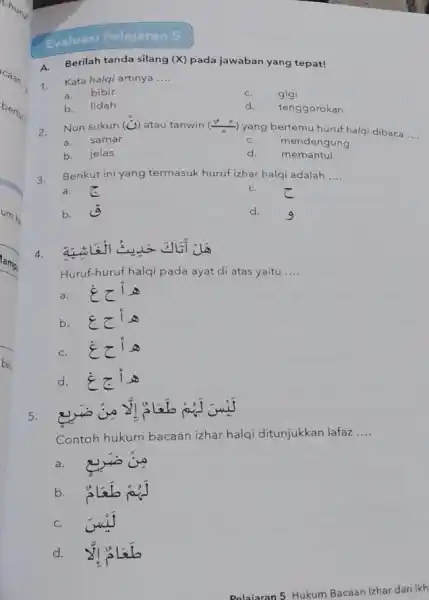 Evaluasi Pelajaran 5 A.Berilah tanda silang (X) pada jawaban yang tepat! Kata halqi artinya __ a. bibir C. gigi b.lidah d. tenggorokan 2. Nun