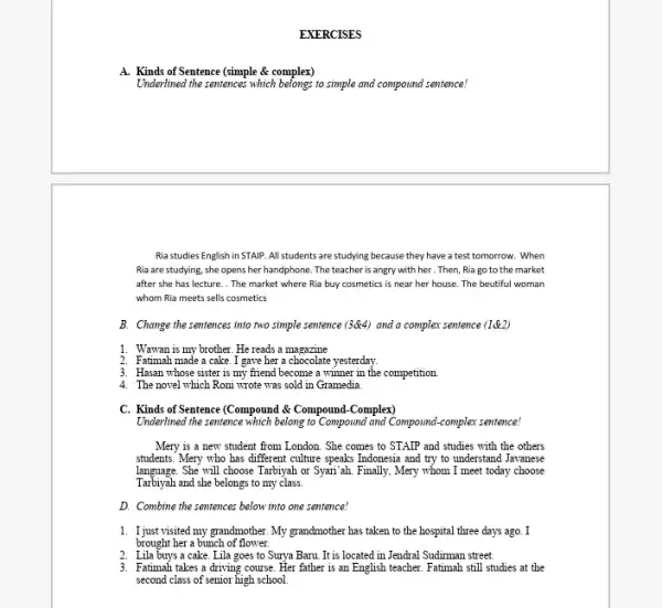 EXERCISES A. Kinds of Sentence (simple & complex) Underlined the sentences which belongs to simple and compound sentence! Ria studies English in STAIP. All