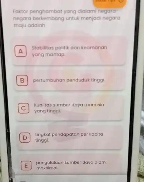 Faktor penghambat yang dialami negara- negara berkembang untuk menjadi negara maju adalah A Stabilitas politik dan keamanan A yang mantap B pertumbuhan penduduk tinggi.