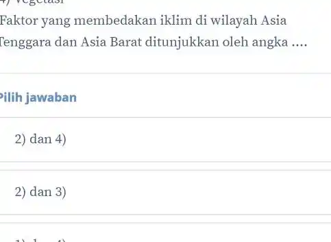 Faktor yang membedakan iklim di wilayah Asia Tenggara dan Asia Barat ditunjukkan oleh angka __ Pilih jawaban 2) dan 4) 2) dan 3)