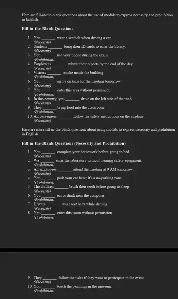 Here are fill-in-the -blank questions about the use of modals to express necessity and prohibition in English: Fill-in-the-Blank Questions 1. You __ wear a