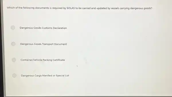 Which of the following documents is required by SOLAS to be carried and updated by vessels carrying dangerous goods? Dangerous Goods Customs Declaration Dangerous