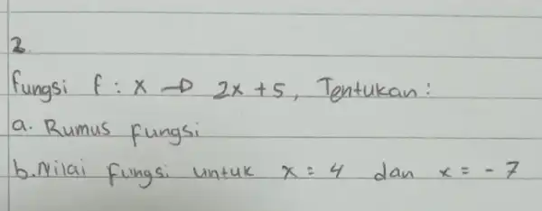 fungsi f: x arrow 2 x+5 , Tentukan: a. Rumus fungsi b. Nilai fungsi untuk x=4 dan x=-7