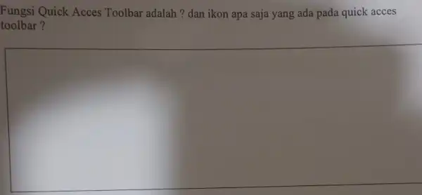 Fungsi Quick Acces Toolbar adalah ? dan ikon apa saja yang ada pada quick acces toolbar?