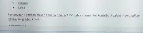 Furqon Salsa Pertanyaan : Berikan alasan kenapa pemilu 1955 tidak mampu berkontribusi dalam mewujudkan situasi yang lebih kondusif alamanli 1